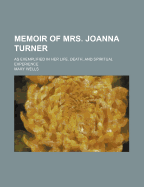 Memoir of Mrs. Joanna Turner: As Exemplified in Her Life, Death, and Spiritual Experience