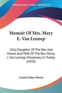 Memoir Of Mrs. Mary E. Van Lennep: Only Daughter Of The Rev. Joel Hawes And Wife Of The Rev. Henry J. Van Lennep, Missionary In Turkey (1850)