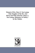 Memoir of Mrs. Mary E. Van Lennep: Only Daughter of the Rev. Joel Hawes and Wife of the Rev. Henry J. Van Lennep, Missionary in Turkey / by Her Mother.