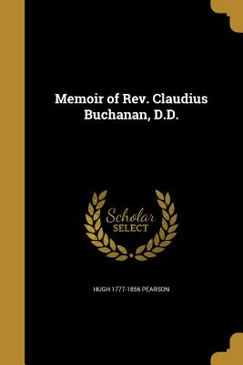 Memoir of Rev. Claudius Buchanan, D.D. - Pearson, Hugh 1777-1856