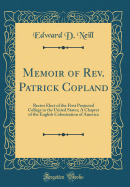 Memoir of Rev. Patrick Copland: Rector Elect of the First Projected College in the United States; A Chapter of the English Colonization of America (Classic Reprint)