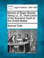 Memoir of Roger Brooke Taney, LL. D., Chief Justice of the Supreme Court of the United States