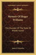 Memoir Of Roger Williams: The Founder Of The State Of Rhode Island