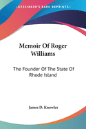 Memoir Of Roger Williams: The Founder Of The State Of Rhode Island