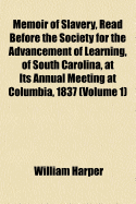 Memoir of Slavery, Read Before the Society for the Advancement of Learning, of South Carolina, at Its Annual Meeting at Columbia, 1837; Volume 2