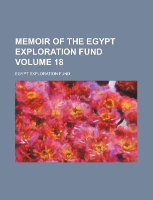 Memoir of the Egypt Exploration Fund Volume 18 - Fund, Egypt Exploration