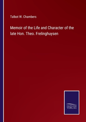 Memoir of the Life and Character of the late Hon. Theo. Frelinghuysen - Chambers, Talbot W