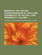 Memoir of the Life and Correspondence of John Lord Teignmouth - By His Son, Lord Teignmouth (Volume 1)