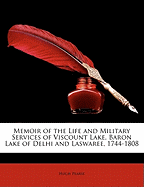 Memoir of the Life and Military Services of Viscount Lake, Baron Lake of Delhi and Laswaree, 1744-1808