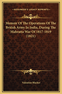 Memoir of the Operations of the British Army in India, During the Mahratta War of 1817-1819 (1821)