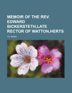 Memoir of the REV. Edward Bickersteth, Late Rector of Watton, Herts