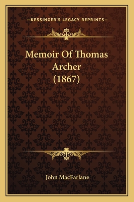 Memoir Of Thomas Archer (1867) - MacFarlane, John