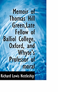 Memoir of Thomas Hill Green, Late Fellow of Balliol College, Oxford, and Whyte's Professor of Moral