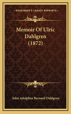 Memoir of Ulric Dahlgren (1872) - Dahlgren, John Adolphus Bernard