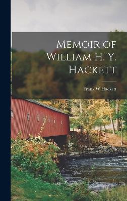 Memoir of William H. Y. Hackett - Hackett, Frank W