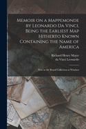 Memoir on a Mappemonde by Leonardo Da Vinci, Being the Earliest Map Hitherto Known Containing the Name of America: Now in the Royal Collection at Windsor