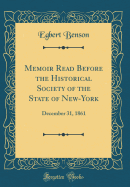 Memoir Read Before the Historical Society of the State of New-York: December 31, 1861 (Classic Reprint)