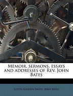 Memoir, Sermons, Essays and Addresses of REV. John Bates