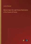 Memoir Upon the Light-House Illumination of the Coasts of France