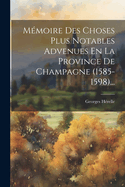 Memoire Des Choses Plus Notables Advenues En La Province de Champagne (1585-1598)...