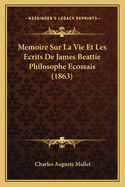 Memoire Sur La Vie Et Les Ecrits De James Beattie Philosophe Ecossais (1863)