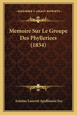 Memoire Sur Le Groupe Des Phylleriees (1834) - Fee, Antoine Laurent Apollinaire