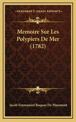 Memoire Sur Les Polypiers de Mer (1782) - De Maumont, Jacob Emmanuel Roques