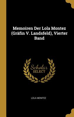 Memoiren Der Lola Montez (Grafin V. Landsfeld), Vierter Band - Montez, Lola