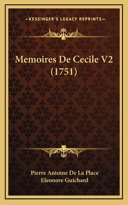 Memoires de Cecile V2 (1751) - Place, Pierre Antoine De La, and Guichard, Eleonore