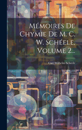 Memoires de Chymie de M. C. W. Scheele, Volume 2...