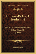 Memoires De Joseph Fouche V1-2: Duc D'Otrante, Ministre De La Police Generale (1825)