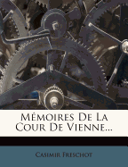 Memoires de La Cour de Vienne...