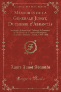 Memoires de La Generale Junot, Duchesse D'Abrantes: Souvenirs Intimes Sur L'Enfance, La Jeunesse, La Vie Privee de Napoleon Bonaparte, General Et Premier Consul, 1769-1801 (Classic Reprint)