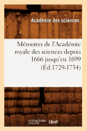 Memoires de L'Academie Royale Des Sciences Depuis 1666 Jusqu'en 1699 (Ed.1729-1734)