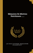 Memoires de Mistriss Hutchinson ......