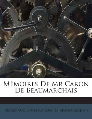 Memoires de MR Caron de Beaumarchais - Pierre-Augustin Caron De Beaumarchais (Creator)