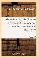 Memoires de Saint-Simon Edition Collationnee Sur Le Manuscrit Autographe Tome 17