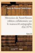 Memoires de Saint-Simon Edition Collationnee Sur Le Manuscrit Autographe Tome 23