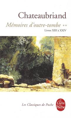 Memoires D'Outre-Tombe Livres XIII a XXIV - Chateaubriand