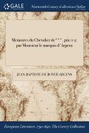 Memoires Du Chevalier de***. Ptie 1-2: Par Monsieur Le Marquis D'Argens