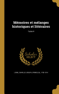 Memoires Et Melanges Historiques Et Litteraires; Tome 4