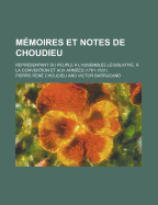 Memoires Et Notes de Choudieu; Representant Du Peuple A L'Assemblee Legislative, a la Convention Et Aux Armees (1761-1831)