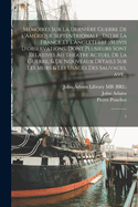 Memoires Sur La Derniere Guerre de L'Amerique Septentrionale: Entre La France Et L'Angleterre; Suivis D'Observations, Dont Plusieurs Sont Relatives Au Theatre Actuel de La Guerre, & de Nouveaux Details Sur Les Murs & Les Usages Des Sauvages, Ave...