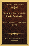 Memoires Sur La Vie de Marie-Antoinette: Reine de France Et de Navarre (1849)
