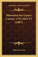 Memoires Sur Lazare Carnot, 1753-1823 V1 (1907)