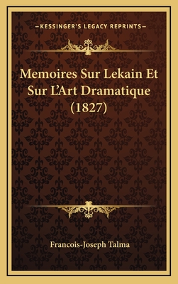 Memoires Sur Lekain Et Sur L'Art Dramatique (1827) - Talma, Francois-Joseph