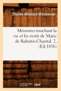 Memoires Touchant La Vie Et Les Ecrits de Marie de Rabutin-Chantal. 2, (Ed.1856)