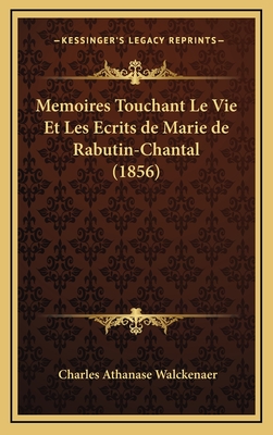 Memoires Touchant Le Vie Et Les Ecrits de Marie de Rabutin-Chantal (1856) - Walckenaer, Charles Athanase