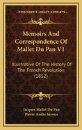 Memoirs and Correspondence of Mallet Du Pan V1: Illustrative of the History of the French Revolution (1852)