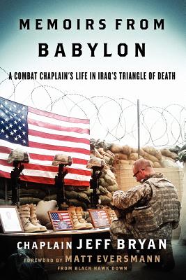 Memoirs from Babylon: A Combat Chaplain's Life in Iraq's Triangle of Death - Eversmann, Matthew (Foreword by), and Bryan, Jeff (Memoir by)